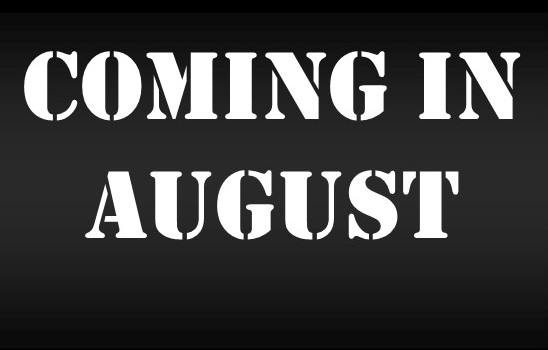 Coming in August